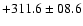$+311.6\pm08.6$