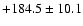 $+184.5\pm10.1$