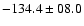 $-134.4\pm08.0$