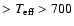 $>T_{\rm eff}>700$