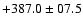 $+387.0\pm07.5$