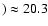 $) \approx 20.3$