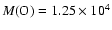 $M({\rm O})=1.25\times10^{4}$