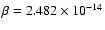$\beta=2.482\times10^{-14}$