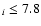 $_i \leq 7.8$