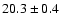 $20.3\pm0.4$