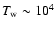 $T_{\rm w}\sim10^4$