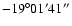 $-19^\circ01'41''$