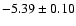 $-5.39\pm0.10$