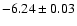 $-6.24\pm0.03$
