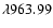 $\lambda963.99$