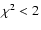 $\chi^2 < 2$