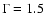 $\Gamma=1.5$
