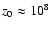 $z_0 \approx 10^8$