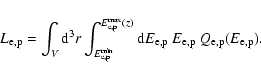 \begin{displaymath}L_{\rm e,p}=\int_{V}{\rm d}^3r\int_{E_{\rm e,p}^{\rm {min}}}^...
...ight)}{\rm d}E_{\rm e,p}~E_{\rm e,p}~Q_{\rm e,p}(E_{\rm e,p}).
\end{displaymath}