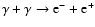 $\gamma + \gamma \rightarrow {\rm e}^{-}+ {\rm e}^{+}$