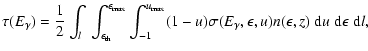 $\displaystyle \tau(E_{\gamma})=\frac{1}{2}\int_{l}~\int^{\epsilon_{\max}}_{\eps...
...{\gamma}, \epsilon, u)
n(\epsilon, z)\; {\rm d}u \; {\rm d}\epsilon \;{\rm d}l,$