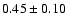 $0.45\pm 0.10$