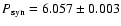 $P_{\rm syn}=6.057\pm 0.003$