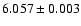 $6.057\pm0.003$