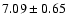 $7.09\pm0.65$