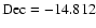 $\rm {Dec}=-14.812$