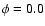 $\phi=0.0$
