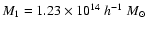 $M_{1} = 1.23\times10^{14}~ h^{-1}~M_{\odot}$