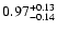 $\rm0.97^{+0.13}_{-0.14}$