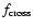 $f_{\rm cross}$