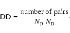 \begin{displaymath}{\rm DD} = \frac{\rm number~ of ~pairs}{N_{\rm D}~N_{\rm D}}\cdot
\end{displaymath}