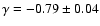 $\gamma=-0.79 \pm 0.04$