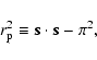 \begin{displaymath}r_{\rm p}^2 \equiv {\vec{s} \cdot \vec{s} } - \pi^2,
\end{displaymath}