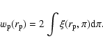 \begin{displaymath}w_{\rm p}(r_{\rm p}) = 2 \int \xi(r_{\rm p},\pi) {\rm d}\pi.
\end{displaymath}