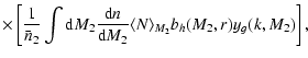 $\displaystyle \times \left[\frac{1}{\bar{n}_2} \int {\rm d}M_2 \frac{{\rm d}n}{{\rm d}M_2} \langle N \rangle_{M_2} b_h(M_2,r) y_g(k,M_2)\right],$