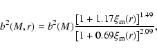 \begin{displaymath}b^2(M,r) = b^2(M) \frac{\left[1 + 1.17 \xi_{\rm m}(r)\right]^{1.49}}{\left[1 + 0.69 \xi_{\rm m}(r)\right]^{2.09}},
\end{displaymath}