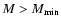 $M > M_{\rm min}$