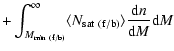 $\displaystyle + \int_{M_{\rm min ~(f/b)}}^{\infty} \langle N_{\rm sat ~(f/b)} \rangle \frac{{\rm d}n}{{\rm d}M} {\rm d}M$