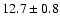 $12.7 \pm 0.8$