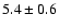 $5.4\pm 0.6$