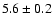 $5.6\pm 0.2$