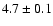 $4.7\pm 0.1$