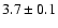 $3.7\pm 0.1$