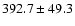 $392.7 \pm 49.3$