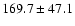 $169.7 \pm 47.1$