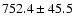 $752.4 \pm 45.5$