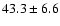 $43.3 \pm 6.6$
