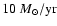 $10~M_{\odot}/{\rm yr}$