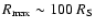 $R_{\max} \sim 100~R_{\rm S}$