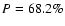 $P=68.2\%$